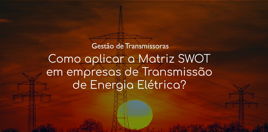Matriz SWOT para gestores de Transmissoras de Energia Elétrica