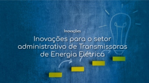 Imagem do post Inovações para o setor administrativo de Transmissoras de Energia Elétrica