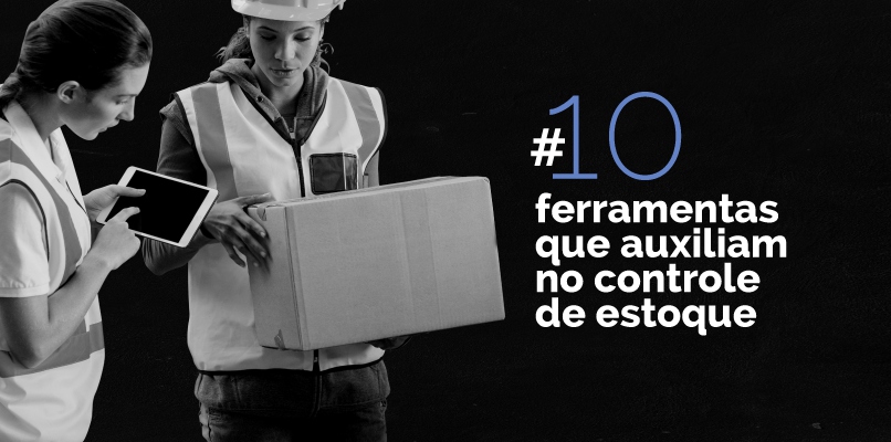 Veja 10 ferramentas que auxiliam no controle de estoque!