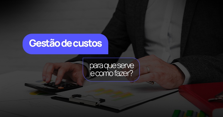 Gestão de custos: para que serve e como fazer?